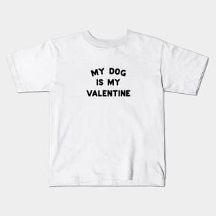 My Dog Is My Valentine Black Typography Kids T-Shirt